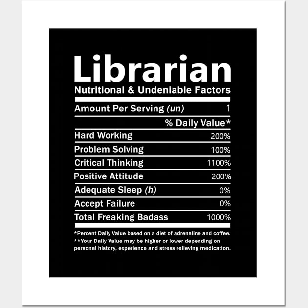 Librarian T Shirt - Nutritional and Undeniable Factors Gift Item Tee Wall Art by Ryalgi